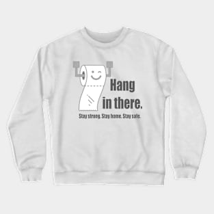 Hang in there - stay strong stay safe stay home Crewneck Sweatshirt